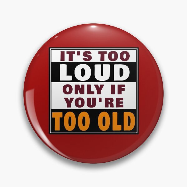 Item preview, IT'S TOO LOUD ONLY IF YOU'RE TOO OLD designed and sold by Gnfree.
