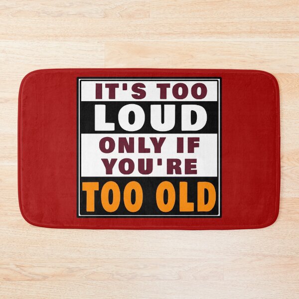 Item preview, IT'S TOO LOUD ONLY IF YOU'RE TOO OLD designed and sold by Gnfree.