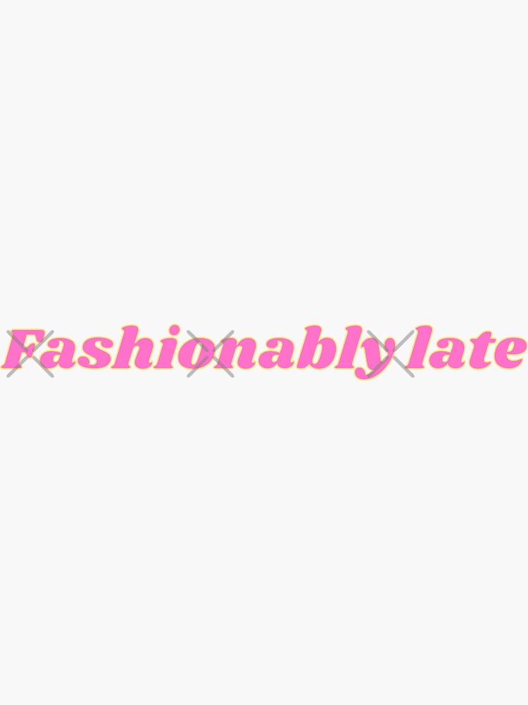 Fashionably Late' Sticker