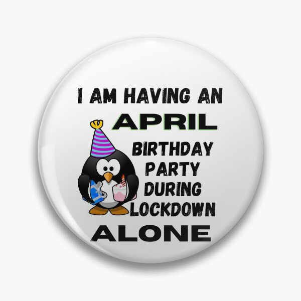 Item preview, I am having an April Birthday Party during lockdown alone designed and sold by RGRamsey.