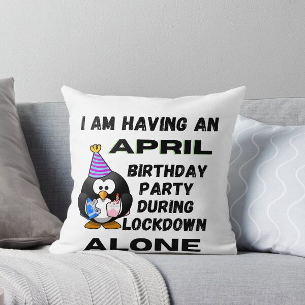 Item preview, I am having an April Birthday Party during lockdown alone designed and sold by RGRamsey.