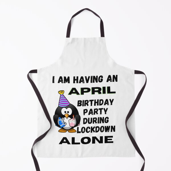 Item preview, I am having an April Birthday Party during lockdown alone designed and sold by RGRamsey.