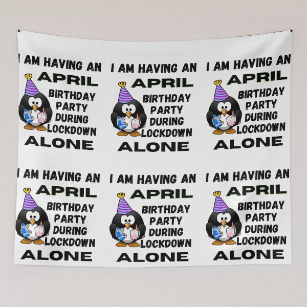 Item preview, I am having an April Birthday Party during lockdown alone designed and sold by RGRamsey.