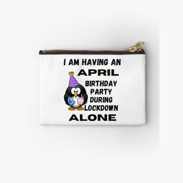 Item preview, I am having an April Birthday Party during lockdown alone designed and sold by RGRamsey.