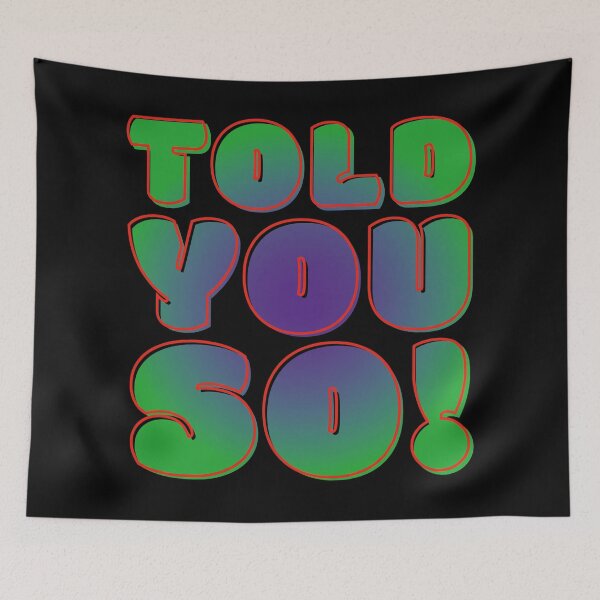 Item preview, Told You So! designed and sold by 221c.