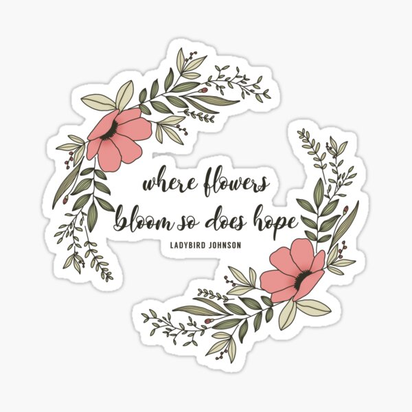 Where Flowers Bloom Sticker