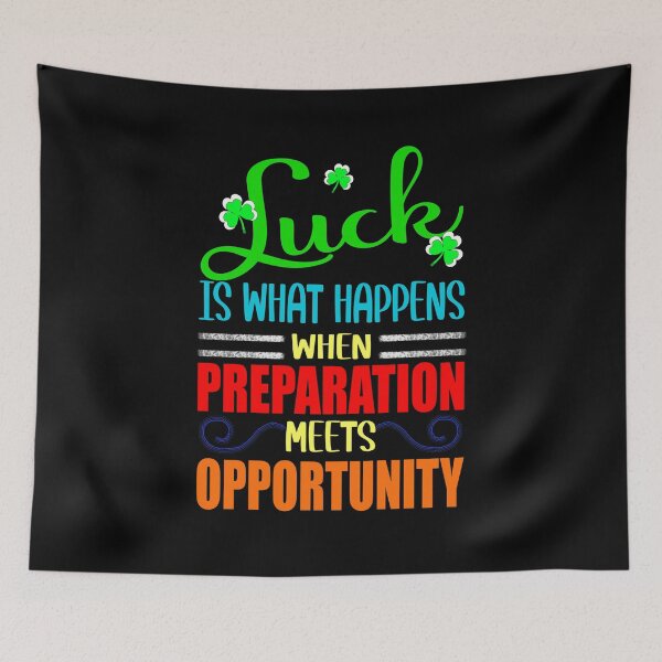 Item preview, Luck is What Happens When Preparation Meets Opportunity designed and sold by orangeblue21.