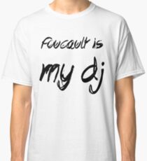 Foucault is my DJ Classic T-Shirt
