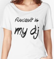 Foucault is my DJ Women's Relaxed Fit T-Shirt