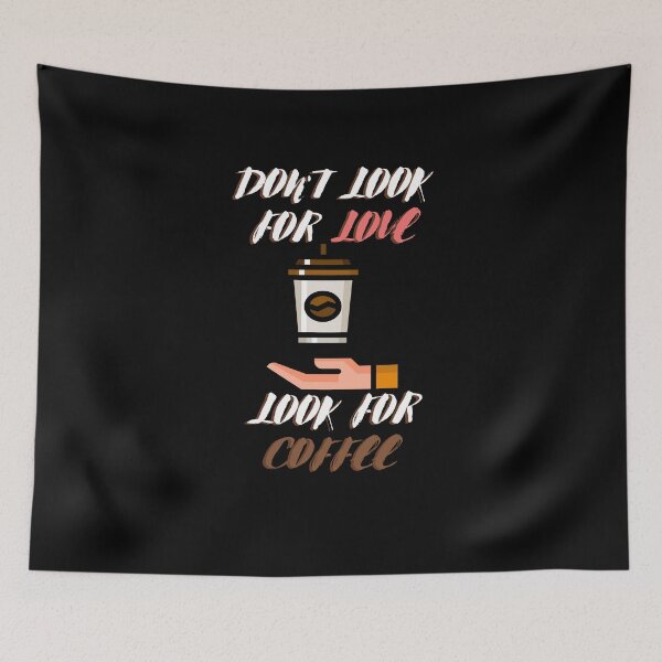 Item preview, Dont Look For Love Look For Coffee designed and sold by Izemiro.
