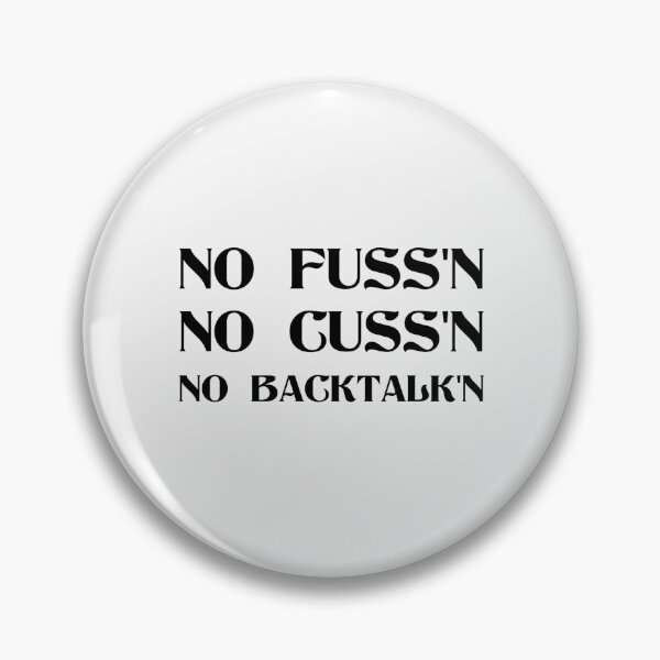 Item preview, No Fussing No Cussing No Backtalking Funny Country Saying designed and sold by Ripoubsb.