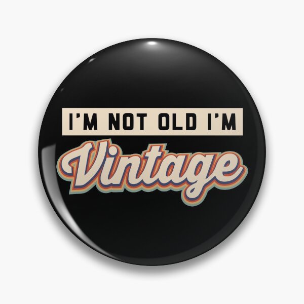 Item preview, I'm not old I'm Vintage!  designed and sold by JodyzDesigns.