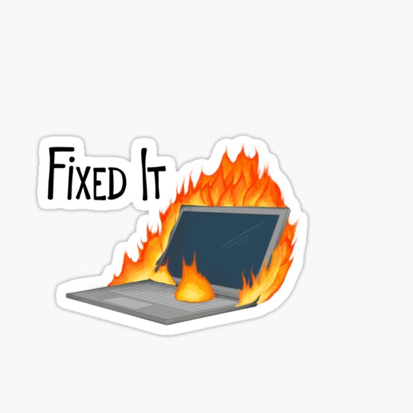 Item preview, Fixed it! Set on fire. Problem solved. Trust me I'm an engineer designed and sold by Blobertinka.