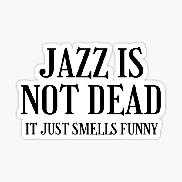Item preview, Jazz Is Not Dead, Funny Jazz Music Quote. designed and sold by PrettyAmazing.