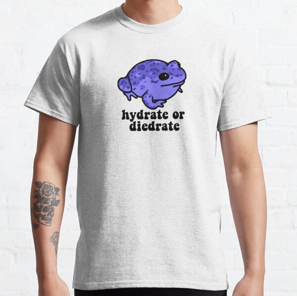 Hydrate or Diedrate Frog Classic T-Shirt