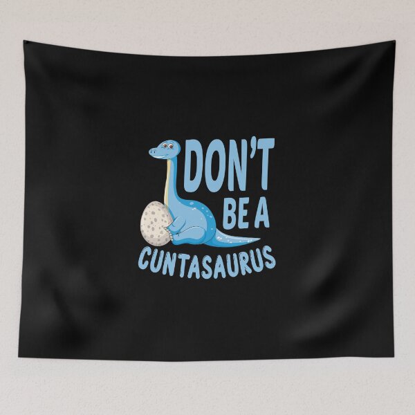 Item preview, don't be a cuntasaurus designed and sold by Wideworld.