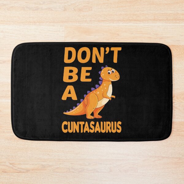 Item preview, don't be a cuntasaurus designed and sold by Wideworld.