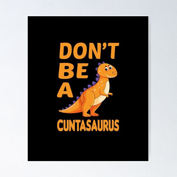 Item preview, don't be a cuntasaurus designed and sold by Wideworld.