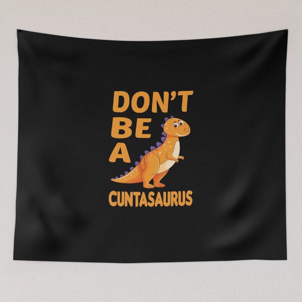Item preview, don't be a cuntasaurus designed and sold by Wideworld.