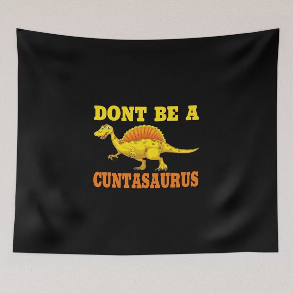Item preview, don't be a cuntasaurus designed and sold by Wideworld.