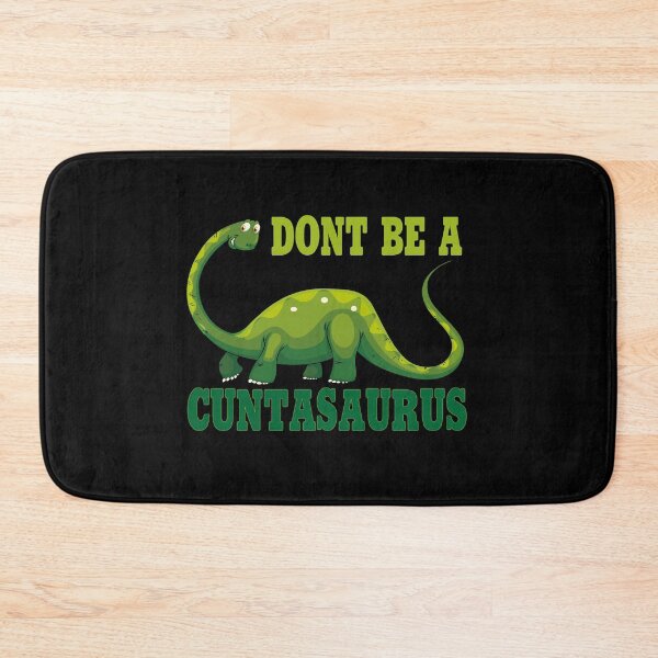 Item preview, don't be a cuntasaurus designed and sold by Wideworld.