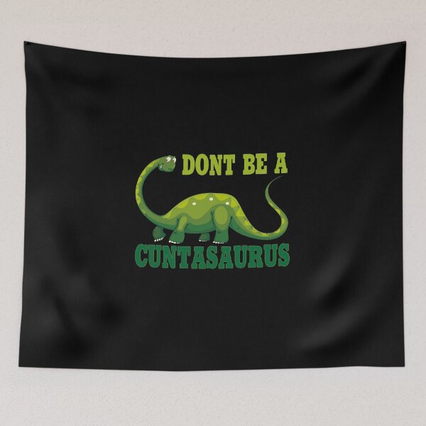 Item preview, don't be a cuntasaurus designed and sold by Wideworld.