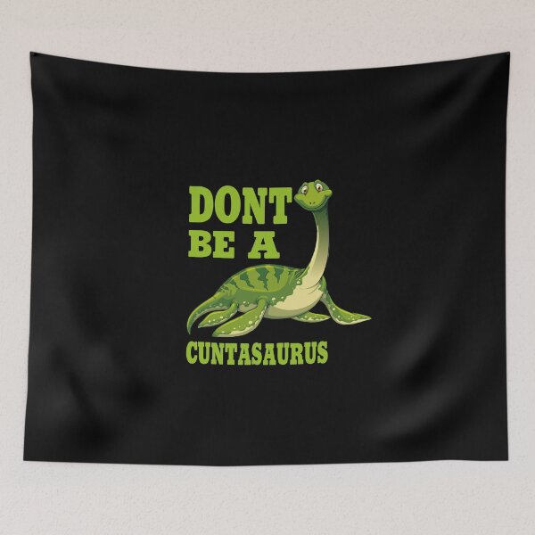 Item preview, don't be a cuntasaurus designed and sold by Wideworld.