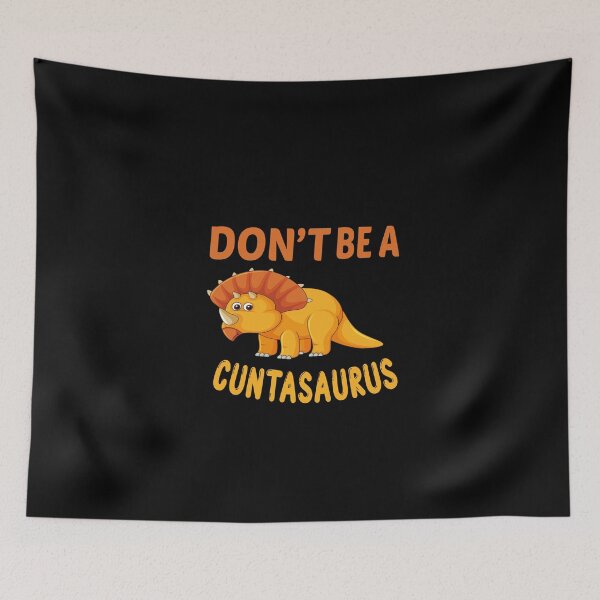 Item preview, Copy of don't be a cuntasaurus designed and sold by Wideworld.