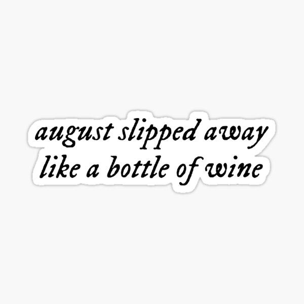 august sipped away like a bottle of wine - taylor swift Sticker for Sale  by morgancole