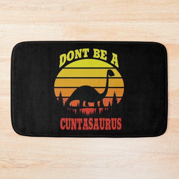 Item preview, don't be a cuntasaurus designed and sold by Wideworld.
