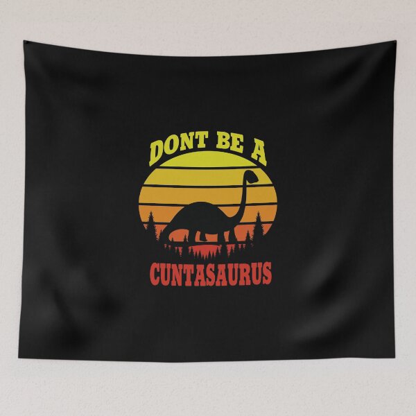 Item preview, don't be a cuntasaurus designed and sold by Wideworld.