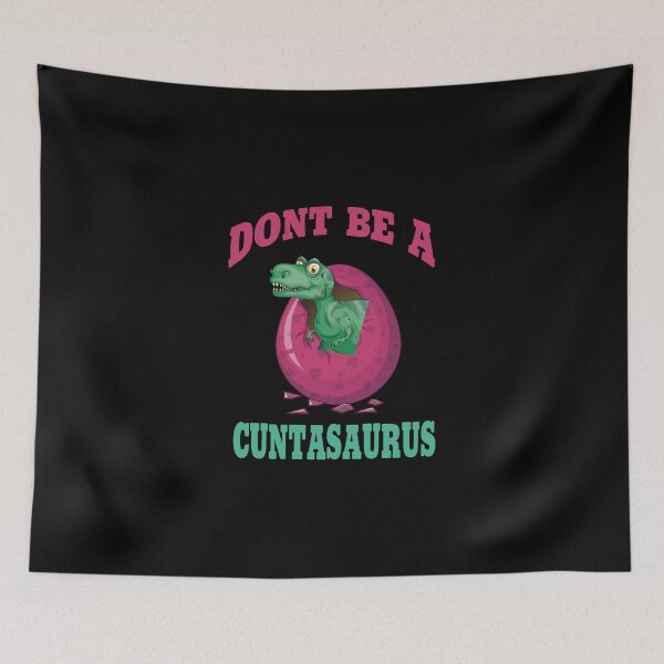 Item preview, Copy of don't be a cuntasaurus designed and sold by Wideworld.