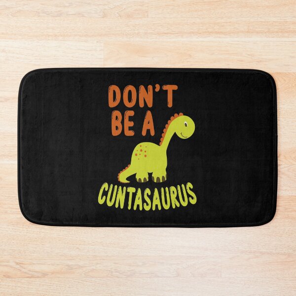 Item preview, don't be a cuntasaurus designed and sold by Wideworld.