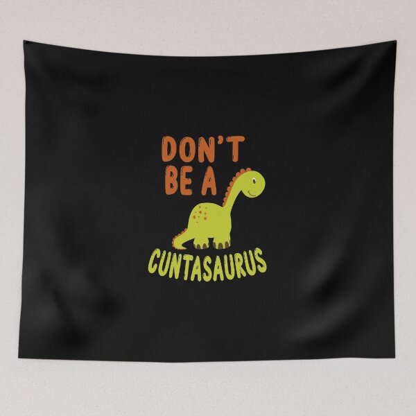 Item preview, don't be a cuntasaurus designed and sold by Wideworld.