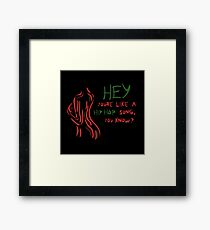 Bonita Applebum: You're like a hip hop song, you know? Framed Print