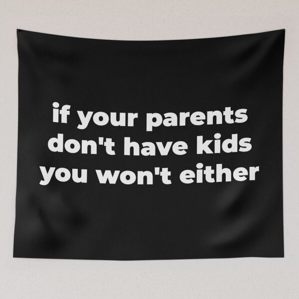 Item preview, If your parents don't have kids you won't either designed and sold by Zexten.