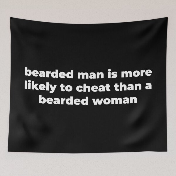 Item preview, Bearded man is more likely to cheat than a bearded woman designed and sold by Zexten.