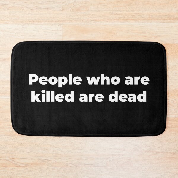 Item preview, People who are killed are dead designed and sold by Zexten.