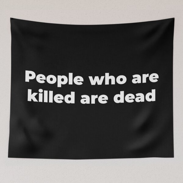 Item preview, People who are killed are dead designed and sold by Zexten.