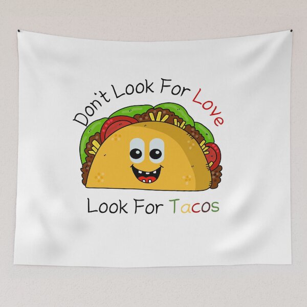 Aperçu de l'œuvre Ne cherchez pas l'amour Recherchez des tacos, des t-shirts pour les amateurs de tacos. créée et vendue par November17th.