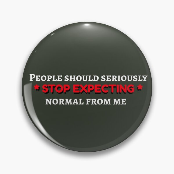 Item preview, People Should Seriously Stop Expecting Normal From Me designed and sold by AbsurdlyEpic.