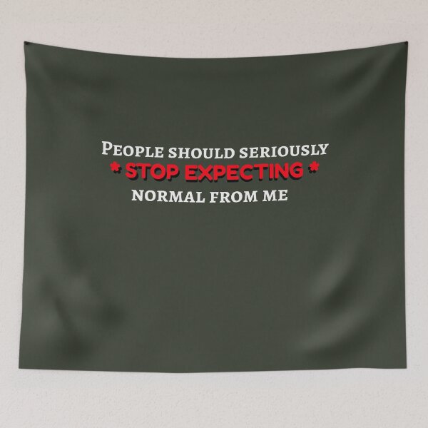 Item preview, People Should Seriously Stop Expecting Normal From Me designed and sold by AbsurdlyEpic.
