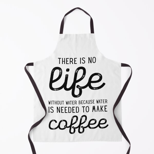 Item preview, There is no life without water, Because water is needed to make coffee designed and sold by PRINTED ..