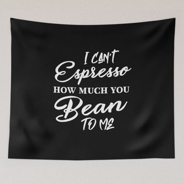 Item preview, I can’t espresso how much you bean to me designed and sold by PRINTED ..
