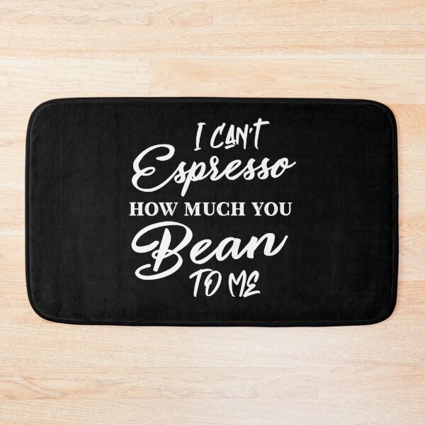 Item preview, I can’t espresso how much you bean to me designed and sold by PRINTED ..