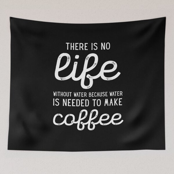 Item preview, There is no life without water, Because water is needed to make coffee designed and sold by PRINTED ..