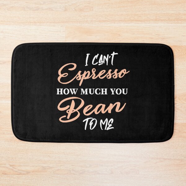 Item preview, I can’t espresso how much you bean to me designed and sold by PRINTED ..