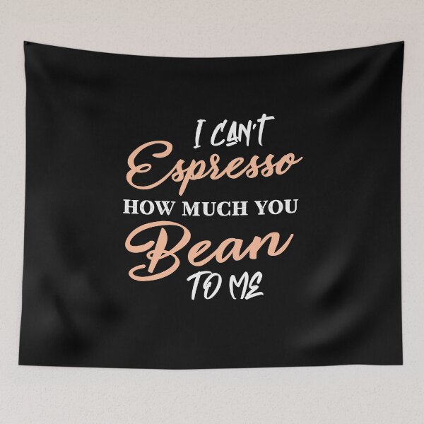 Item preview, I can’t espresso how much you bean to me designed and sold by PRINTED ..