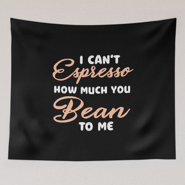 Item preview, I can’t espresso how much you bean to me designed and sold by PRINTED ..