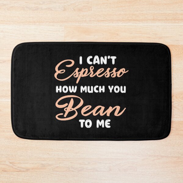 Item preview, I can’t espresso how much you bean to me designed and sold by PRINTED ..